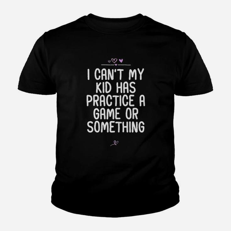 I Cant My Kid Has Practice A Game Or Something Football Youth T-shirt