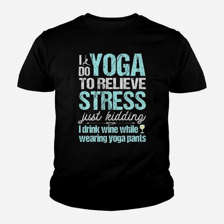 I Do Yoga Relieve Stress Wine In Yoga Pants Youth T-shirt