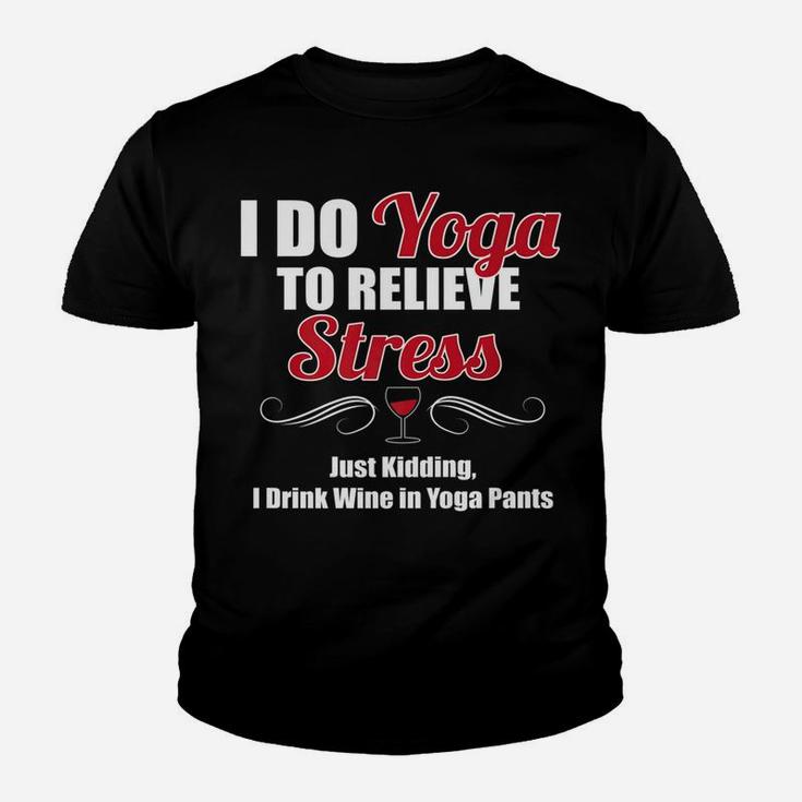 I Do Yoga To Relieve Stress Wine Drinking Youth T-shirt