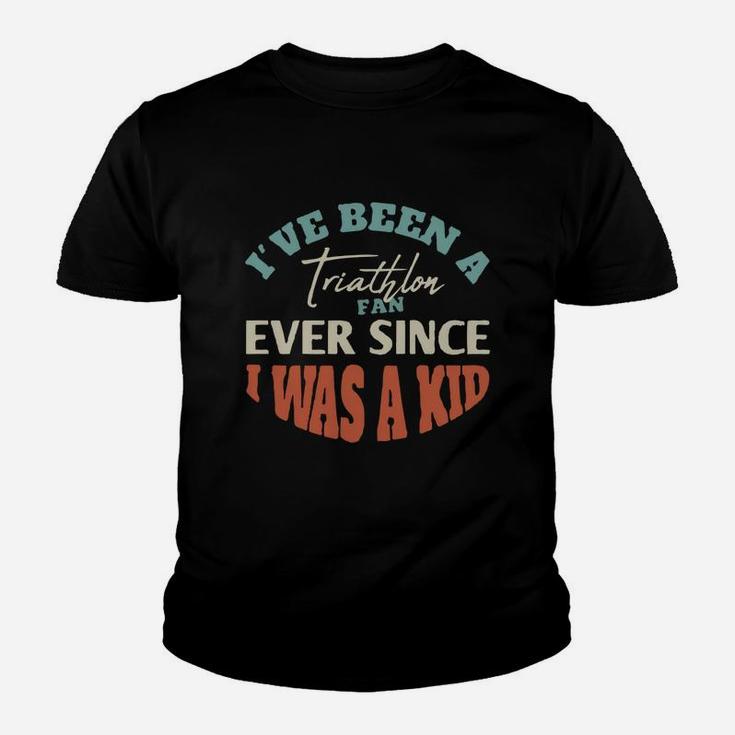I Have Been A Triathlon Fan Ever Since I Was A Kid Sport Lovers Youth T-shirt