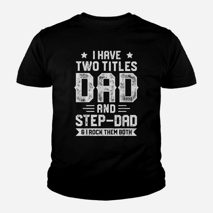I Have Two Titles Dad And Step-Dad T Shirt Fathers Day Gifts Youth T-shirt