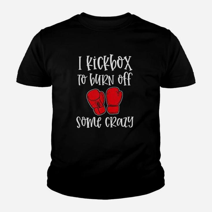 I Kickbox To Burn Off Some Crazy Funny Kickboxing Class Gym Youth T-shirt
