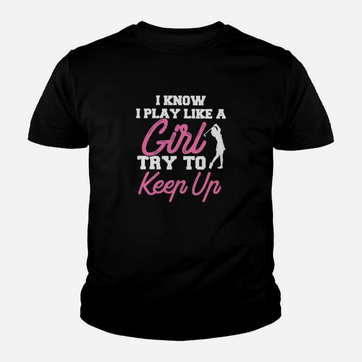 I Know I Play Like A Girl Try To Keep Up Golf Classic Youth T-shirt