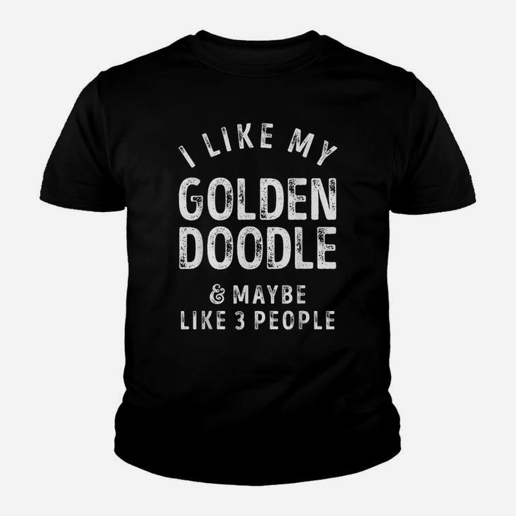 I Like My Golden Doodle And Maybe Like 3 People Dog Lover Youth T-shirt