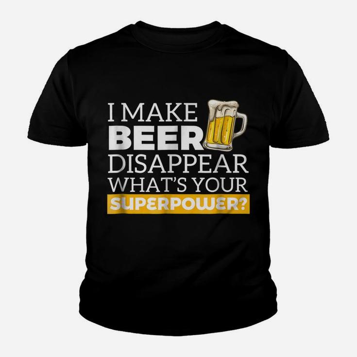 I Make Beer Disappear What's Your Superpower Drinking Shirt Youth T-shirt