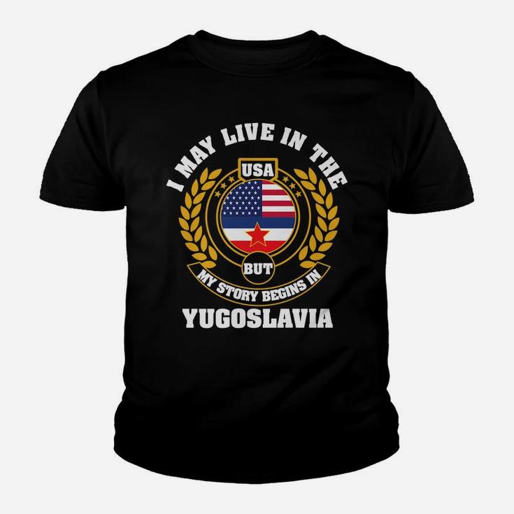 I May Live In USA But My Story Begins In YUGOSLAVIA Youth T-shirt