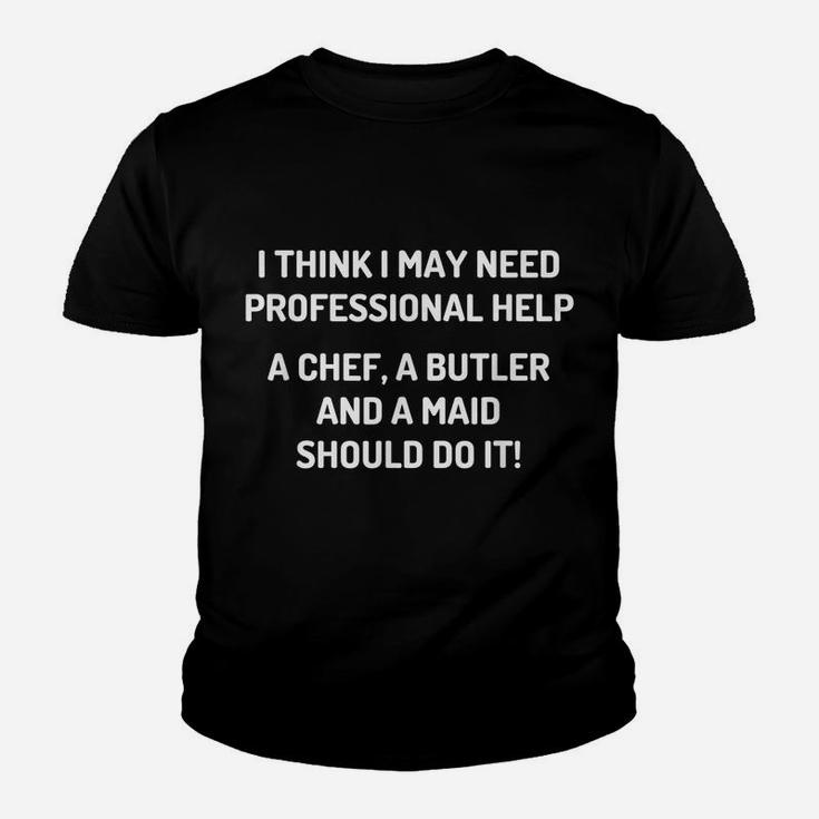 I Need Professional Help A Chef A Butler And A Maid - Funny Youth T-shirt