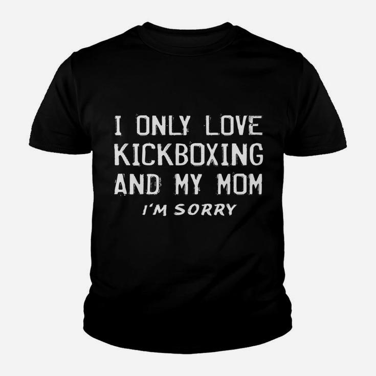 I Only Love Kickboxing And My Mom Kickboxer Mother Youth T-shirt