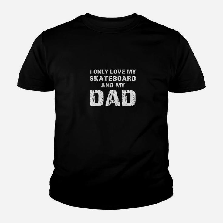 I Only Love My Skateboard And My Dad Papa Son Daughter Shirt Youth T-shirt
