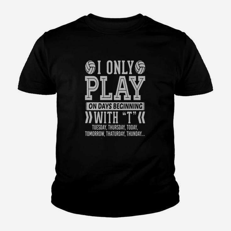 I Only Play Volleyball On Days Beginning With T T T-shirt Youth T-shirt