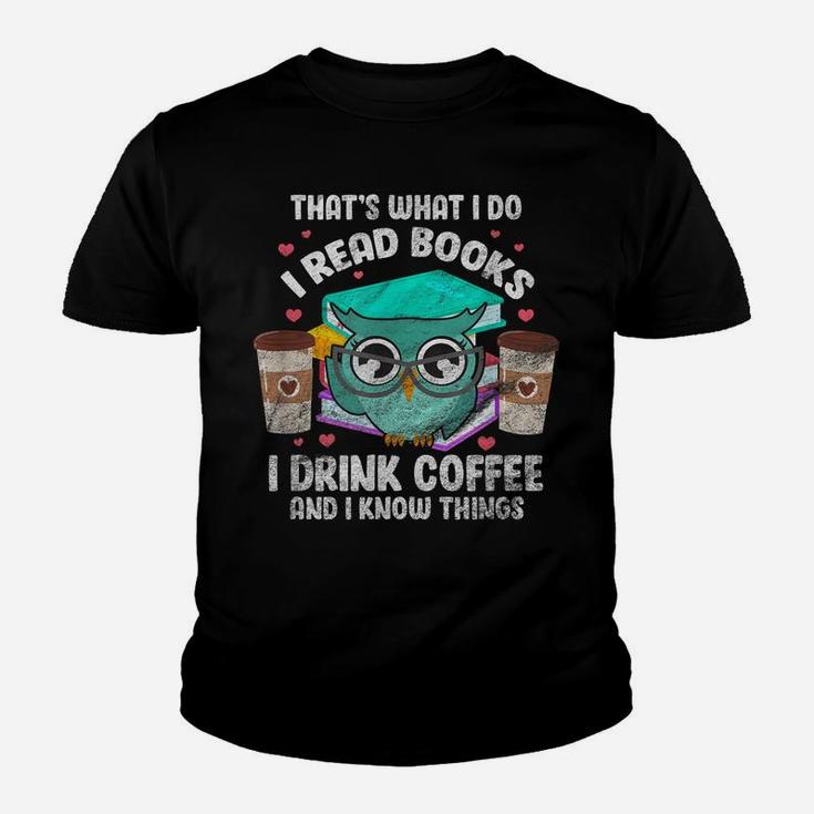 I Read Books I Drink Coffee And I Know Things Owl Reader Youth T-shirt