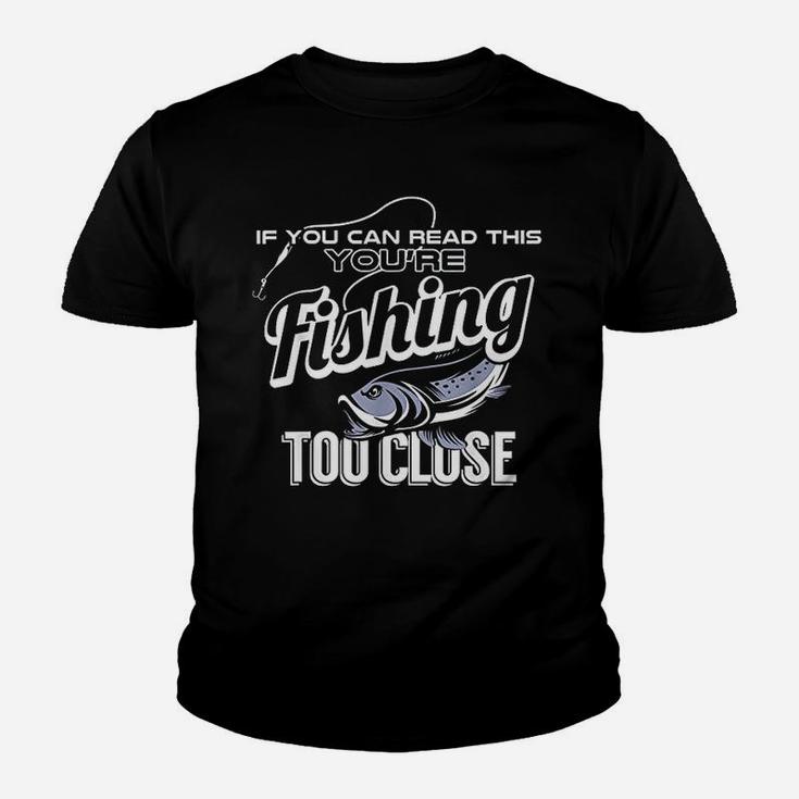If You Can Read This You Are Fishing Too Close Funny Gift Youth T-shirt