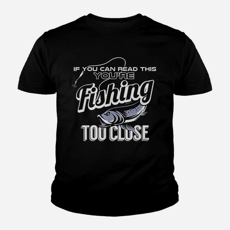 If You Can Read This You Are Fishing Too Close Funny Gift Youth T-shirt