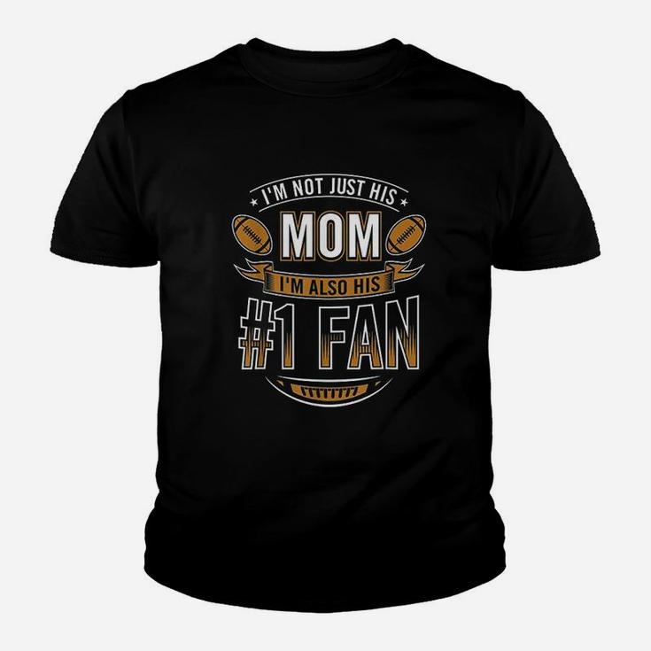 I'm Not Just His Mom I'm Also His Number 1 Fan Football Mom Youth T-shirt