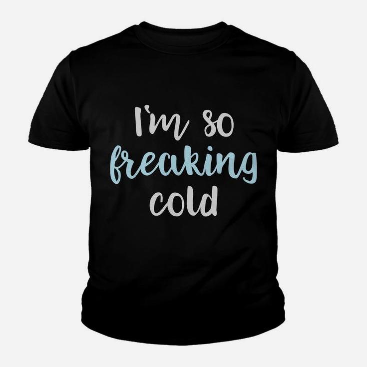 Im So Freakin Cold Hoodie Christmas Gifts Wife Mom Youth T-shirt