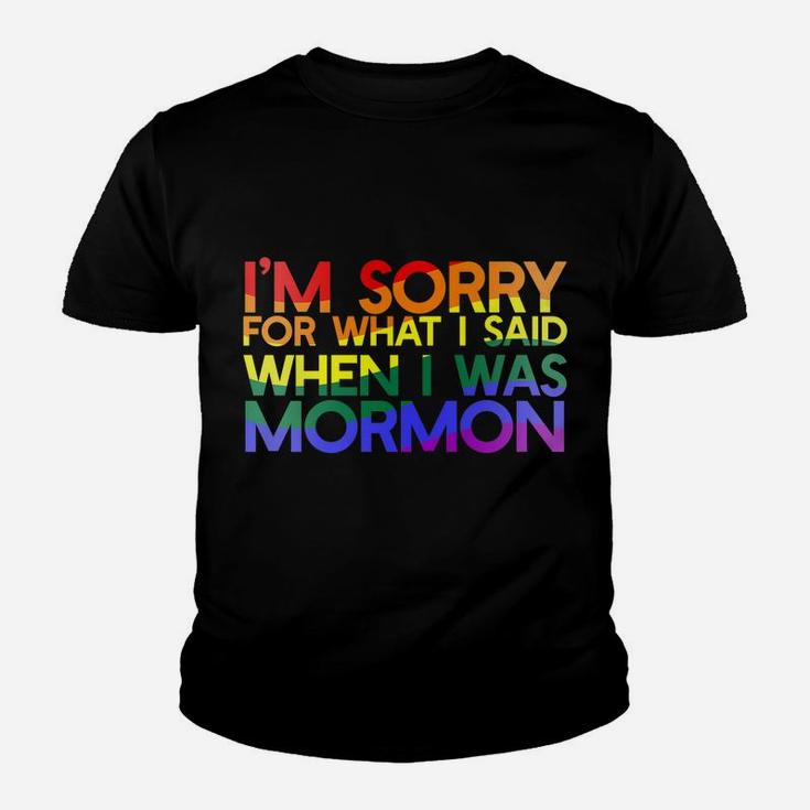 I'm SORRY FOR WHAT SAID WHEN I WAS MORMON Rainbow LGBT Youth T-shirt