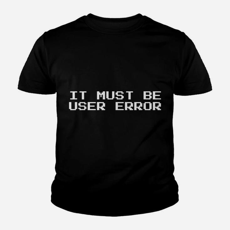 It Must Be User Error 8-Bit Youth T-shirt