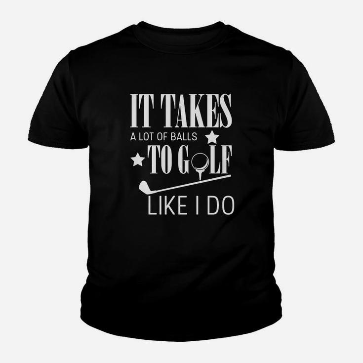It Takes A Lot Of Balls To Golf Like I Do Youth T-shirt