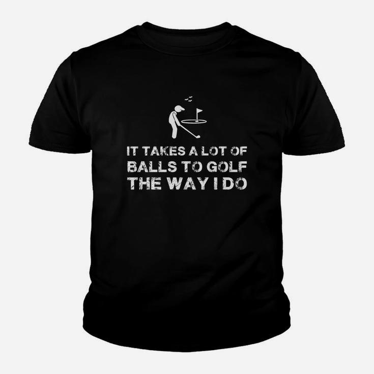 It Takes A Lot Of Balls To Golf The Way I Do T-shirt Youth T-shirt