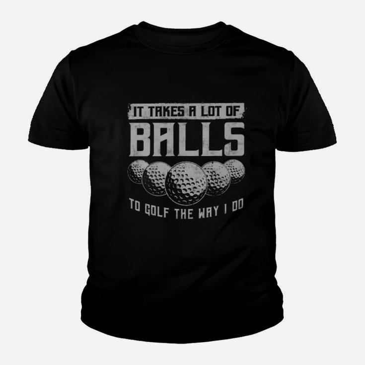 Its Take A Lot Of Ball To Golf The Way I Do Youth T-shirt