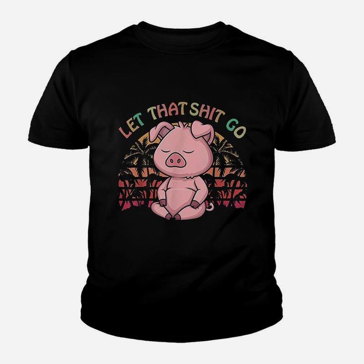 Let That Go Pig Cute Farm Pig Lovers Namaste Yoga Youth T-shirt