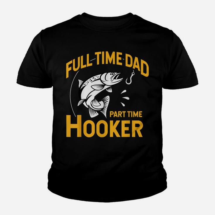 Mens Full Time Dad Part Time Hooker - Funny Father's Day Fishing Youth T-shirt