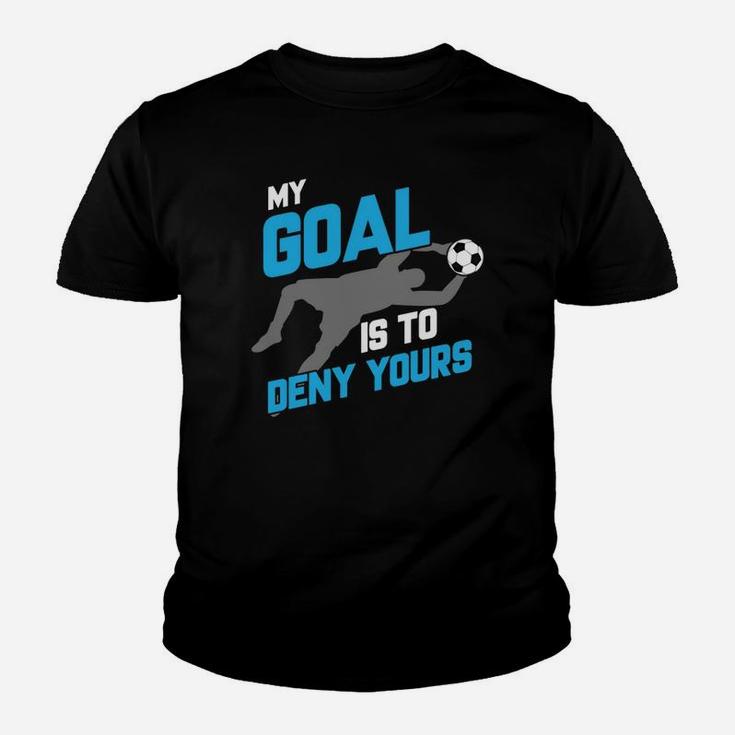 My Goal Is To Deny Yours Soccer Goalie T-shirt Youth T-shirt