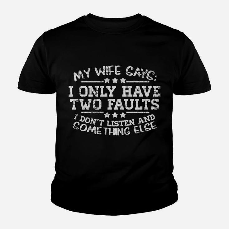 My Wife Says I Only Have Two Faults Funny Husband Men Gift Youth T-shirt