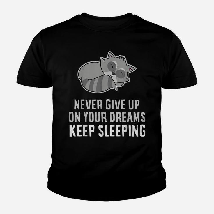 Never Give Up Your Dreams Keep Sleeping Funny Raccoon Youth T-shirt