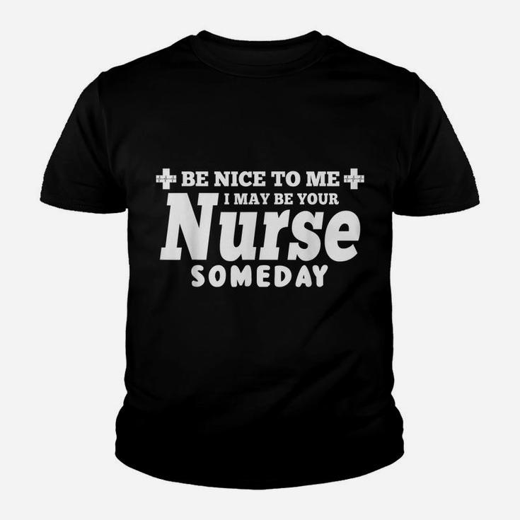 Nurse Funny Gift - Be Nice To Me I May Be Your Nurse Someday Youth T-shirt