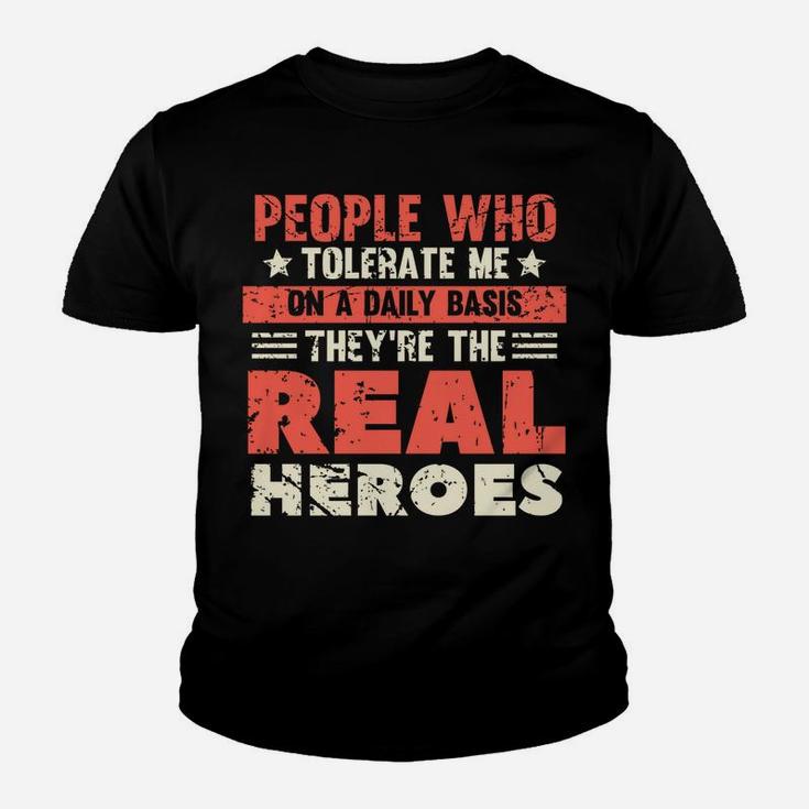 People Who Tolerate Me On A Daily Basis Are The Real Heroes Youth T-shirt