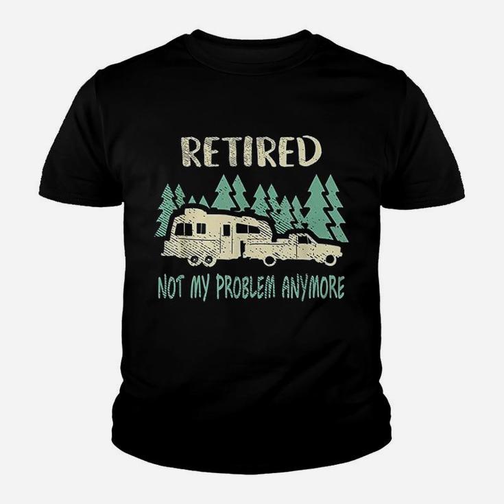 Retired Not My Problem Anymore Funny Camping Retirement Youth T-shirt