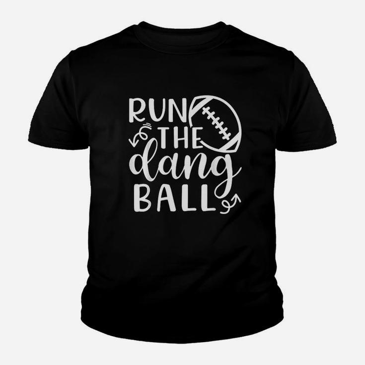 Run The Dang Ball Football Cheer Mom Funny Youth T-shirt