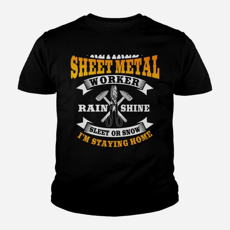 Sheet Metal Worker Gifts Funny Retired I'm Staying Home Youth T-shirt