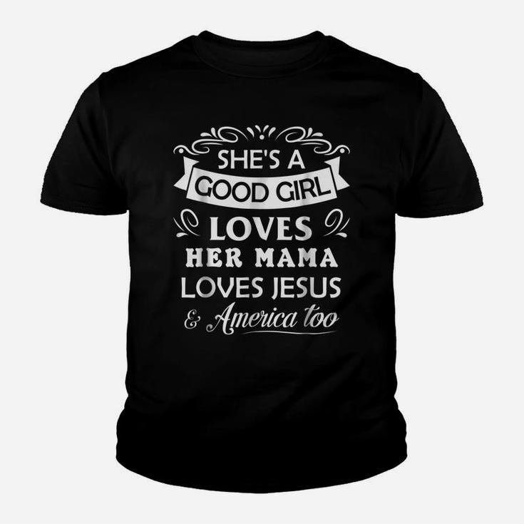 She's Good Girl Loves Her Mama Loves Jesus & American Too Youth T-shirt