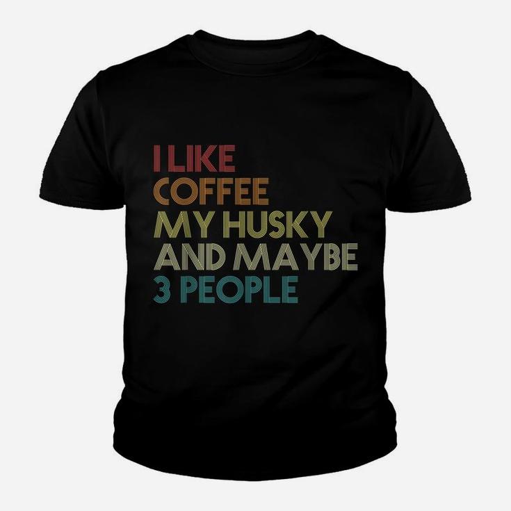 Siberian Husky Dog Owner Coffee Lovers Quote Gift Vintage Youth T-shirt