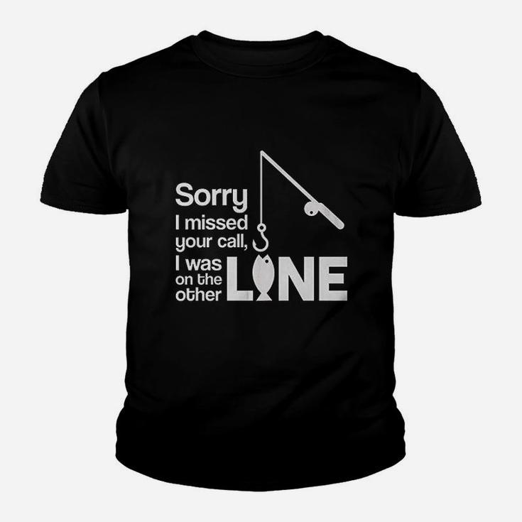 Sorry I Missed Your Call I Was On The Other Line Fishing Youth T-shirt
