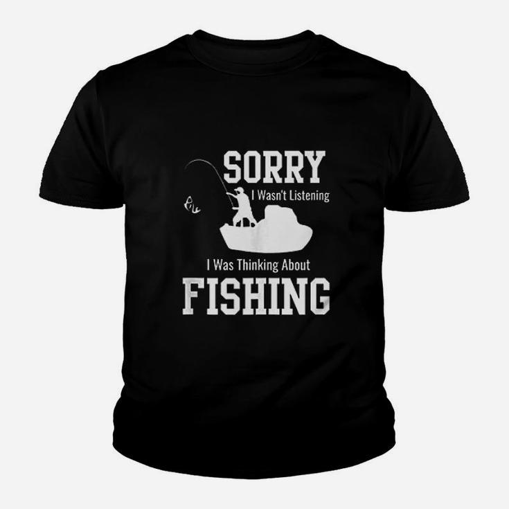 Sorry I Was Not Listening Thinking About Fishing Youth T-shirt