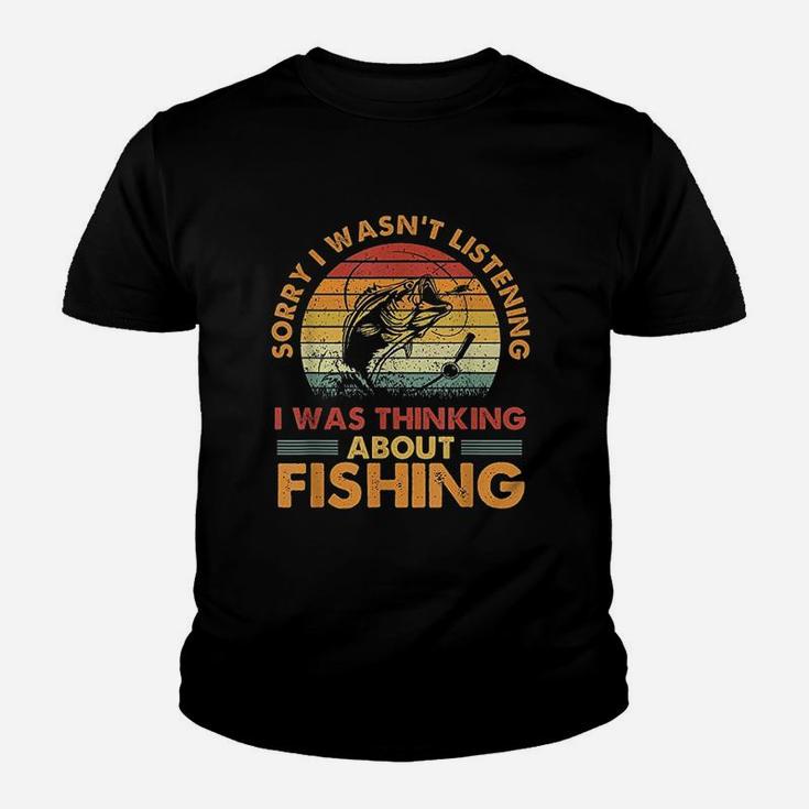 Sorry I Wasnt Listening I Was Thinking About Fishing Youth T-shirt