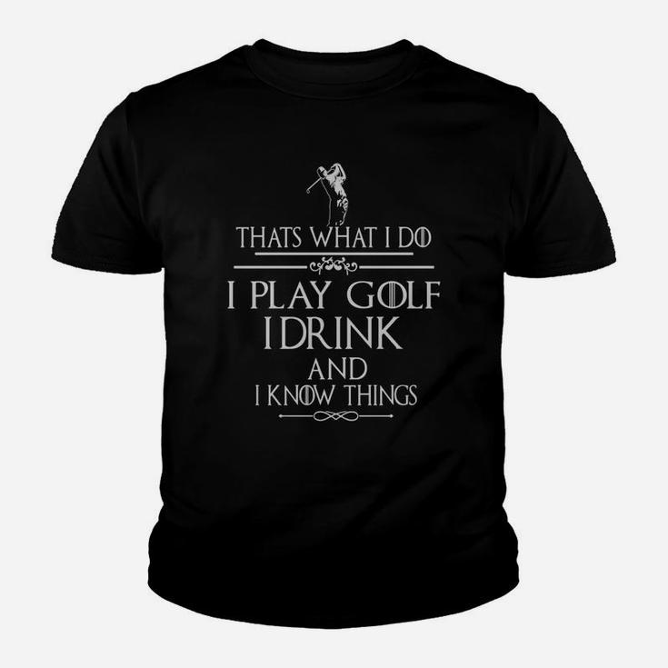 Thats What I Do I Play Golf I Drink And I Know Things Youth T-shirt