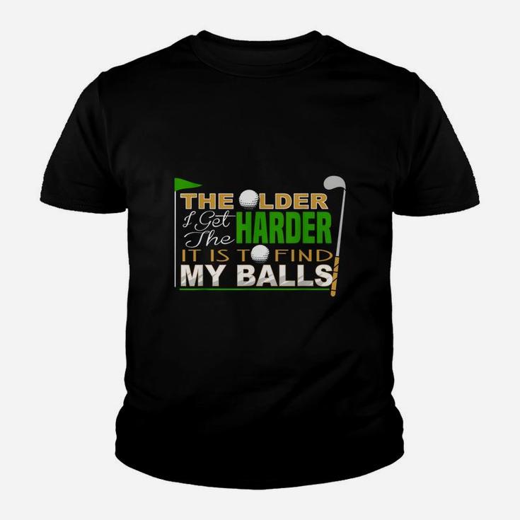 The Older I Get The Harder It Is To Find My Balls Golfer Youth T-shirt