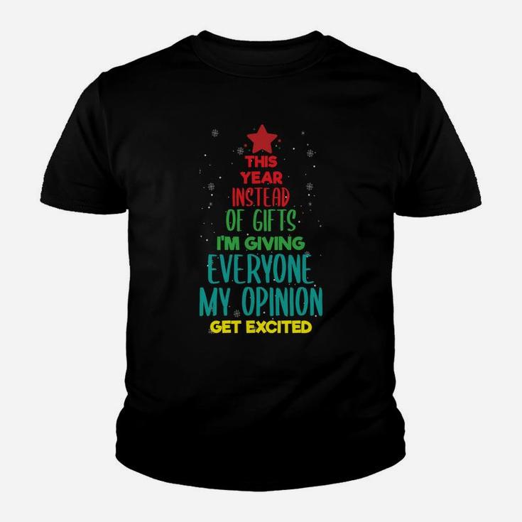 This Year Instead Of Gifts I'm Giving Everyone My Opinion Sweatshirt Youth T-shirt