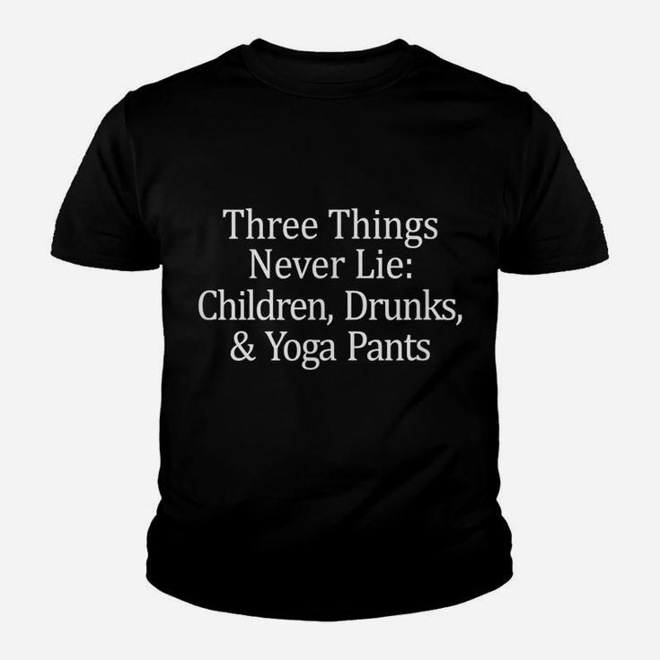 Three Things That Never Lie - Children Drunks & Yoga Pants - Youth T-shirt