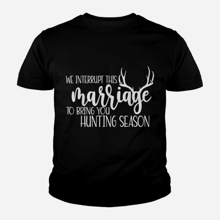 We Interrupt This Marriage To Bring You Hunting Season Funny Youth T-shirt