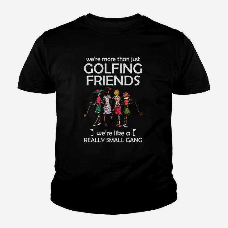 We’re More Than Just Golfing Friends We’re Like A Really Small Gong Shirt Youth T-shirt