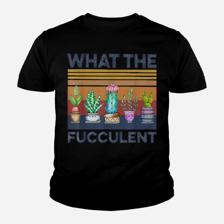 What The Fucculent Cactus Succulents Gardening Retro Vintage Youth T-shirt