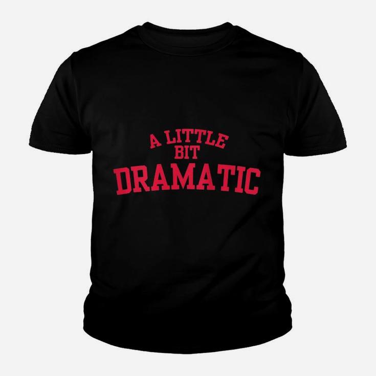 Womens A Little Bit Dramatic Youth T-shirt