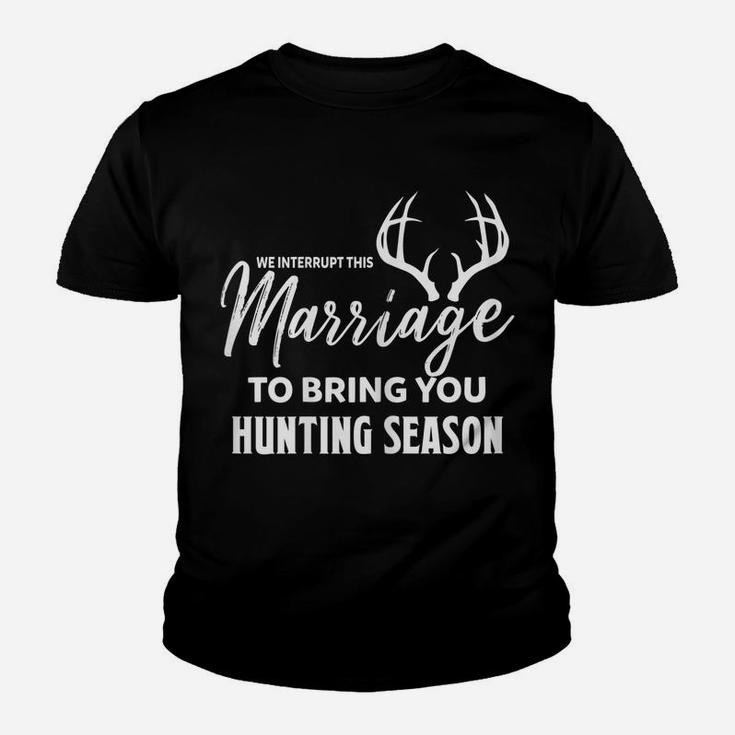 Womens We Interrupt This Marriage To Bring You Hunting Season Funny Youth T-shirt