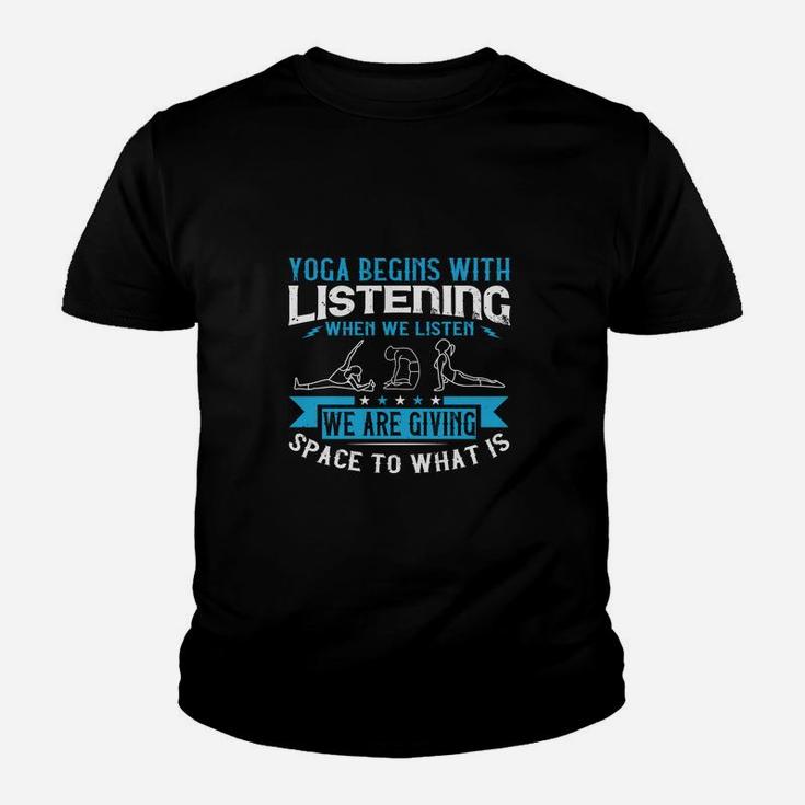 Yoga Begins With Listening When We Listen We Are Giving Space To What Is Youth T-shirt