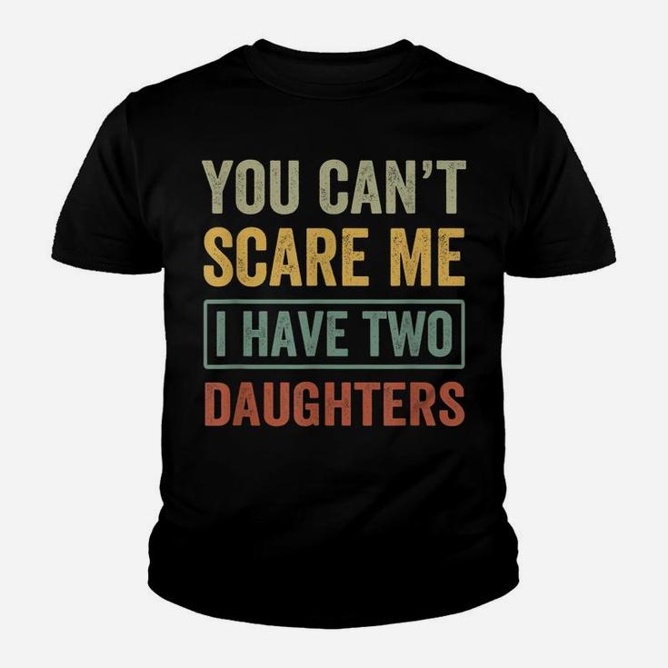You Can't Scare Me I Have Two Daughters Funny Christmas Gift Youth T-shirt